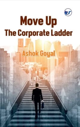 Move Up The Corporate Ladder [Paperback] Ashok Goyal