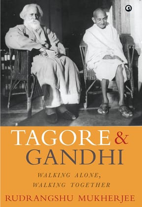 TAGORE AND GANDHI: WALKING ALONE, WALKING TOGETHER TAGORE AND GANDHI: WALKING ALONE, WALKING TOGETHER