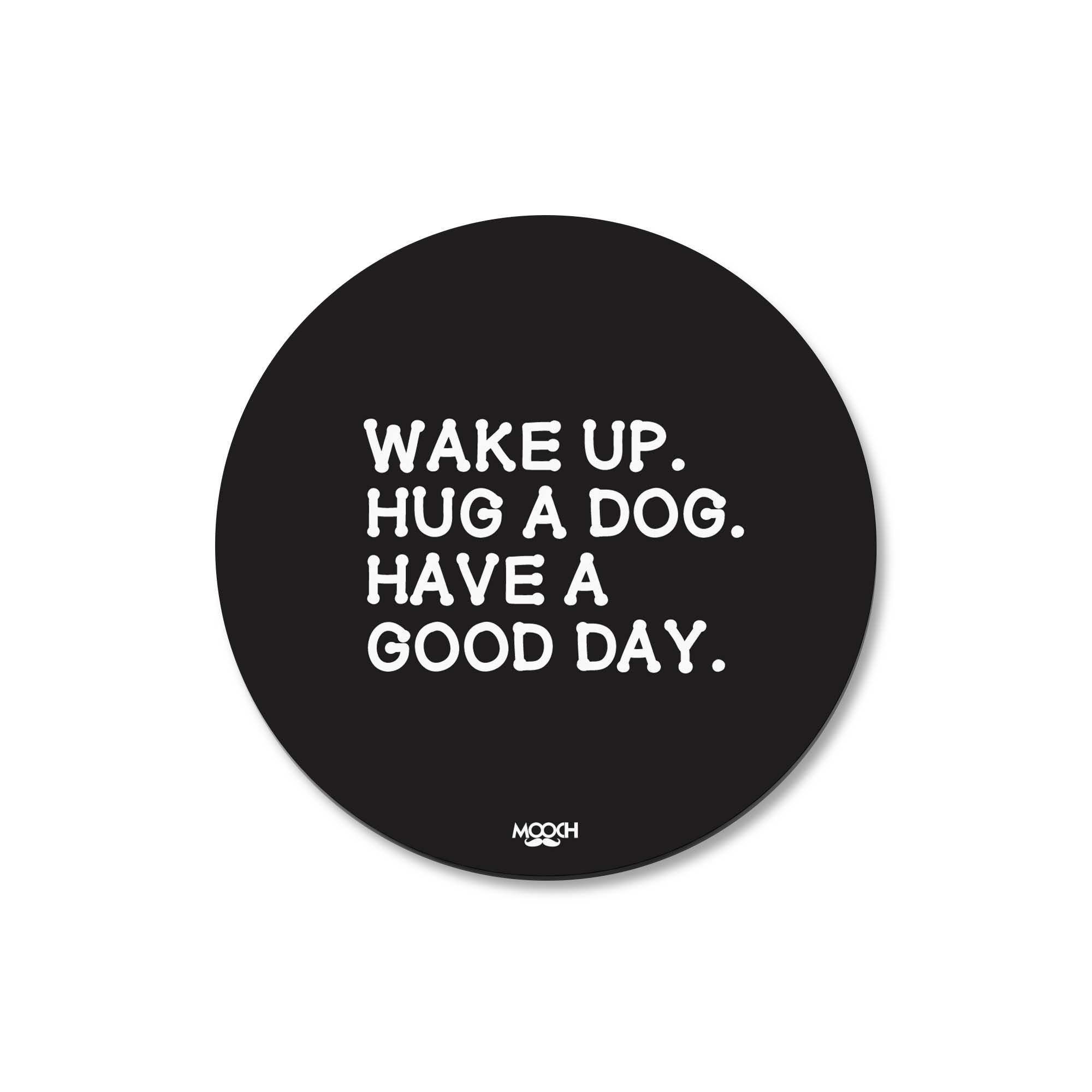 Mooch Magnetic Coaster - Wake Up Hug A Dog