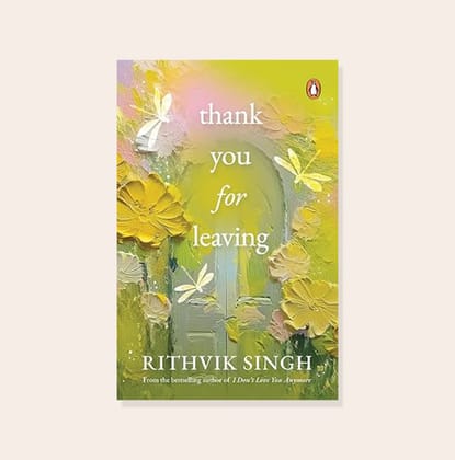 Thank You for Leaving: Learning to be okay with saying goodbye | A new book by one of India’s highest selling authors - Rithvik Singh