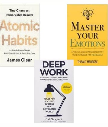 Atomic Habits + Master Your Emotions + Deep Work