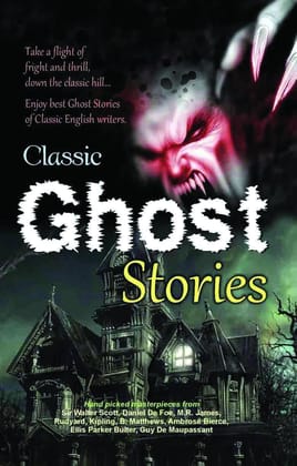 Classic Ghost Stories [Paperback] [May 01, 2024] Sir Walter Scott; Daniel De Foe; MR James; Rudyard Kipling and B. Matthews