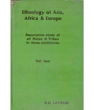 Ethnology of Asia, Africa & Europe Discriptive Study of All Races & Tribes in Three Continents), 2nd Vol.
