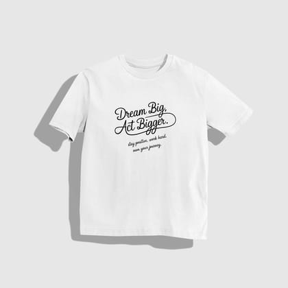 dream big T-shirt- Round Neck Drop Shoulder Graphic Printed Oversized Cotton T-shirt-S / White