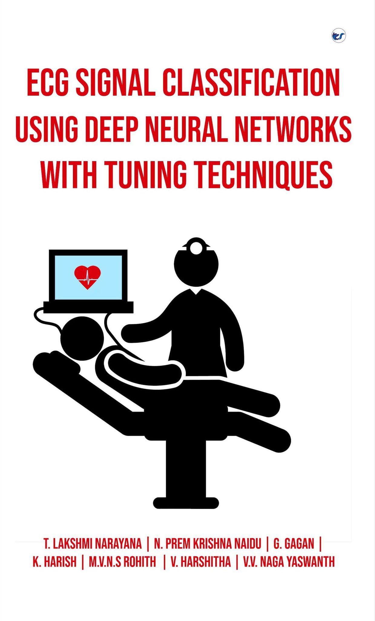 ECG Signal Classification using Deep Neural Networks with Tuning Techniques [Paperback] T. Lakshmi Narayana; N. Prem Krishna Naidu; G. Gagan; K. Harish, V.V. Naga Yaswanth and M.V.N.S Rohith, V. Harshitha