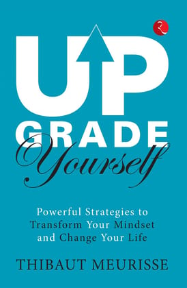 UPGRADE YOURSELF: POWERFUL STRATEGIES TO TRANSFORM YOUR MINDSET AND CHANGE YOURIFE