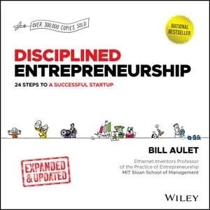 Disciplined Entrepreneurship: 24 Steps to a Successful Startup, Expanded & Updated, 2nd Edition