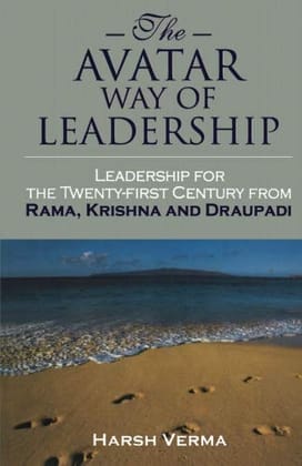 The Avatar Way ofeadership:eadership for the Twenty-first Century from Rama, Krishna and Draupadi The Avatar Way ofeadership:eadership for the Twenty-first Century from Rama, Krishna and Draupadi