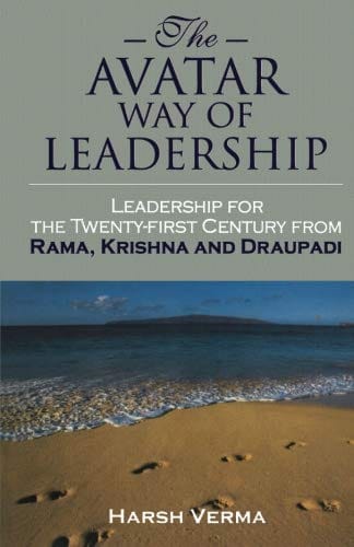 The Avatar Way ofeadership:eadership for the Twenty-first Century from Rama, Krishna and Draupadi