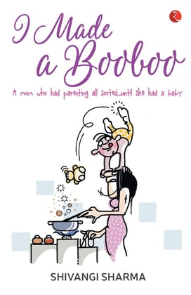 I Made a Booboo: A Mom Who Had Parenting All Sorted… Until She Had a Baby I Made a Booboo: A Mom Who Had Parenting All Sorted… Until She Had a Baby