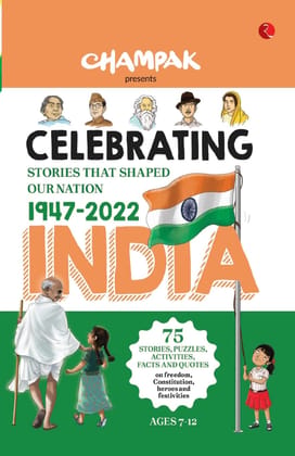 CELEBRATING INDIA: Stories That Shaped our Nation 1947–2022 CELEBRATING INDIA: Stories That Shaped our Nation 1947–2022
