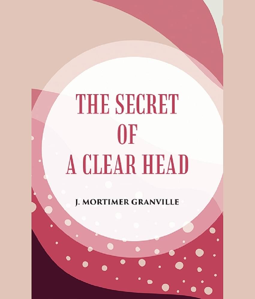 THE SECRET OF A CLEAR HEAD [Hardcover]