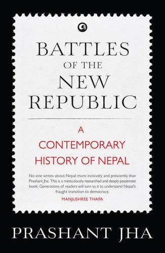Battles of the New Republic: A Contemporary History of Nepal