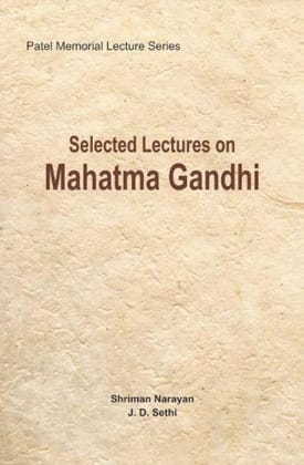 Selected Lectures On Mahatma Gandhi: Patel Memorial Lecture Series [Jan 01, 2018] Publication Division