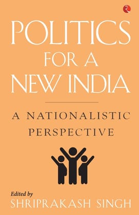 Politics for a New India: A Nationalistic Perspective Politics for a New India: A Nationalistic Perspective
