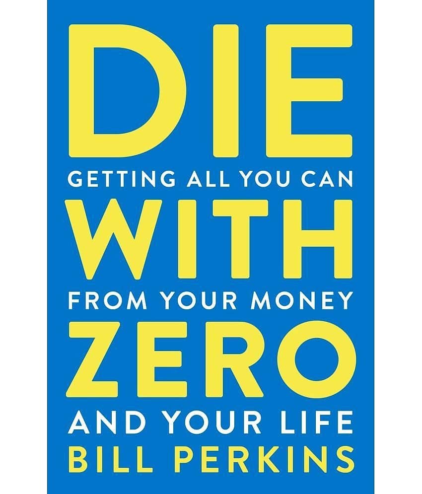 Die With Zero: Getting All You Can from Your Money and Your Life (English, Paperback, Bill Perkins)