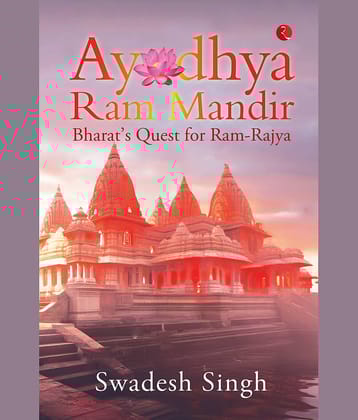 Ayodhya Ram Mandir: Bharat’s Quest for Ram-Rajya By Swadesh Singh