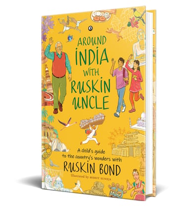 AROUND INDIA WITH RUSKIN UNCLE : A Child’s Guide to the Country’s Wonders with Ruskin Bond