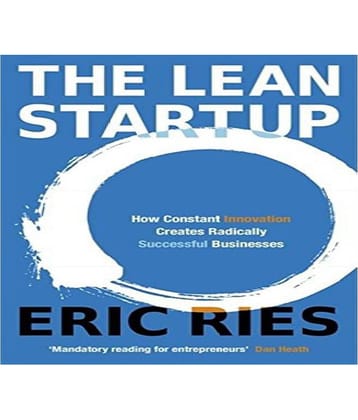The Lean Startup How Constant Innovation Creates Radically Successful Businesses