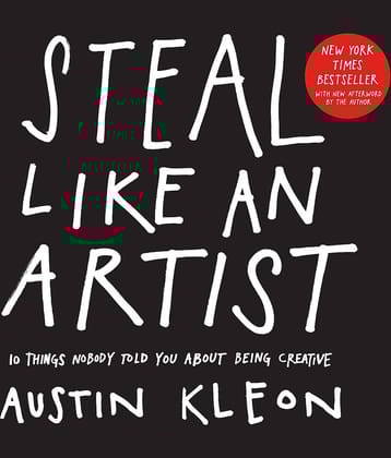 Steal Like an Artist: 10 Things Nobody Told You About Being Creative (Austin Kleon) Paperback – 15 April 2014