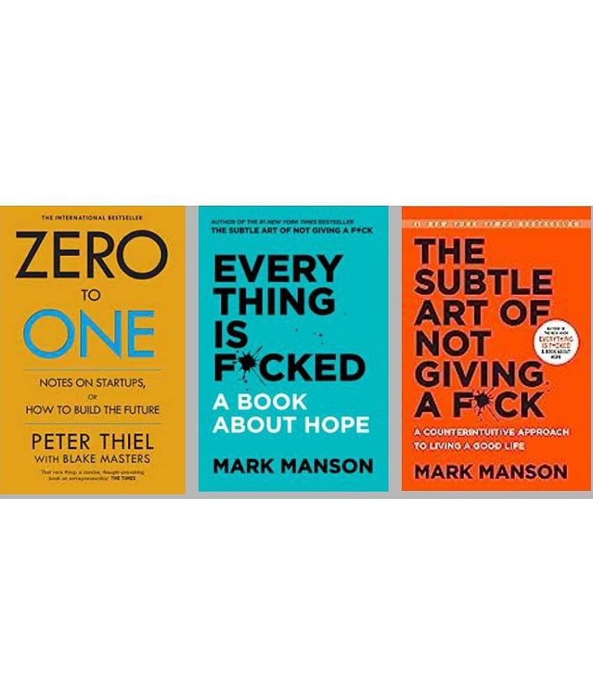 Zero To One + Everything Is F*Cked + The Subtle Art Of Not Giving A F*Ck by Mark Manson