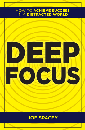 Deep Focus : How to Achieve Success in a Distracted World Deep Focus : How to Achieve Success in a Distracted World