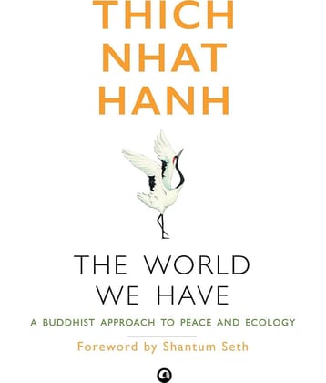The World We Have: A Buddhist Approach to Peace and Ecology