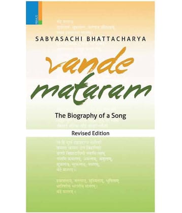 Vande Mataram: The Biography Of A Song (Revised Edition)
