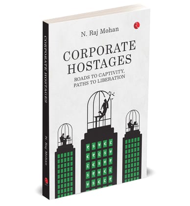 CORPORATE HOSTAGES: Roads to Captivity, Paths to Liberation