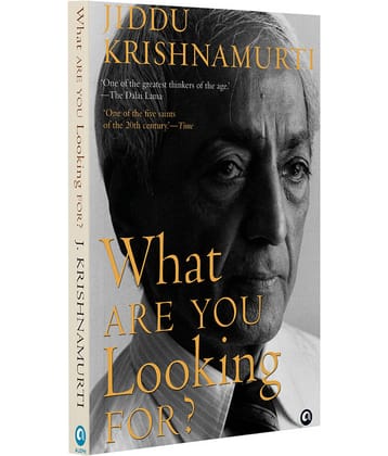 What Are You Looking For? By Jiddu Krishnamurti
