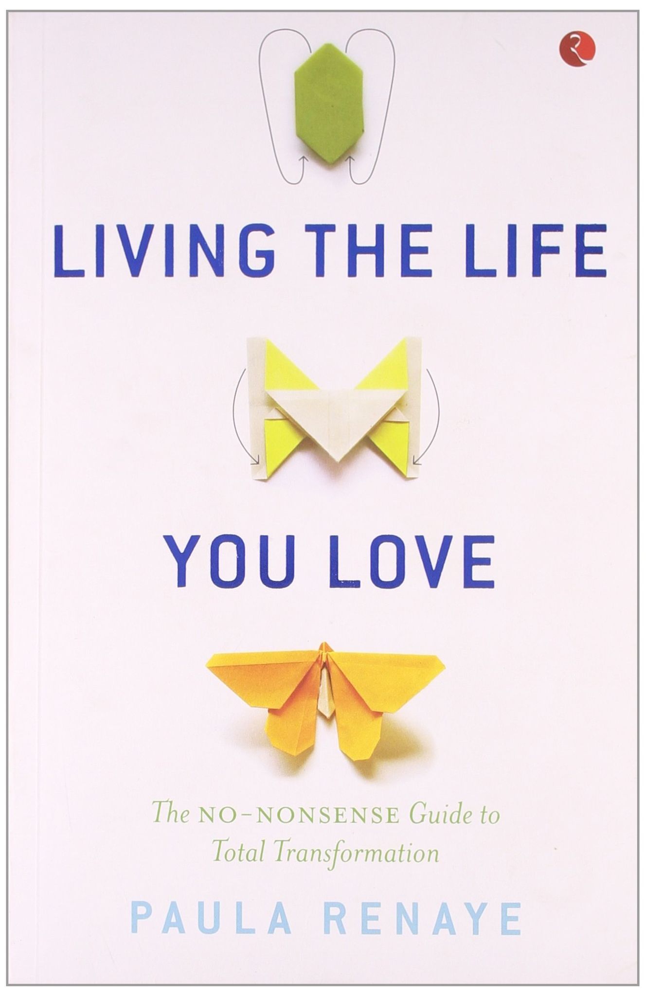 Living theife Youove: The No-Nonsense Guide to Total Transformation