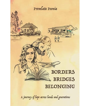 Borders Bridges Belonging : A Journey of Hope across Lands and Generations