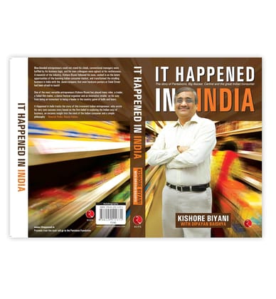 It Happened In India: The Story of Pantaloons, Big Bazaar, Central and the Great Indian Consumer It Happened In India: The Story of Pantaloons, Big Bazaar, Central and the Great Indian Consumer