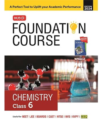 MTG Foundation Course Class 6 Chemistry Book For IIT JEE, NEET, NSO Olympiad, NTSE, NVS, KVPY & Boards Exam | Based on NCERT Latest Pattern 2024-25