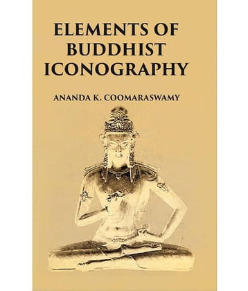 ELEMENTS OF BUDDHIST ICONOGRAPHY [Hardcover]
