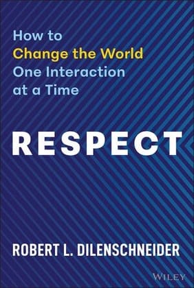 Respect: How to Change the World One Interaction at a Time Respect: How to Change the World One Interaction at a Time