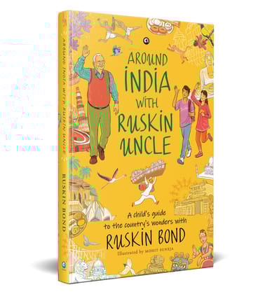 AROUND INDIA WITH RUSKIN UNCLE : A Child’s Guide to the Country’s Wonders with Ruskin Bond