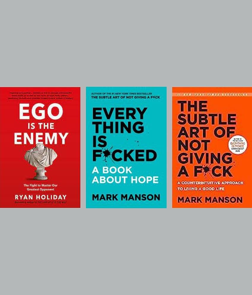Ego Is The Enemy + Everything Is F*Cked + The Subtle Art Of Not Giving A F*Ck by Mark Manson