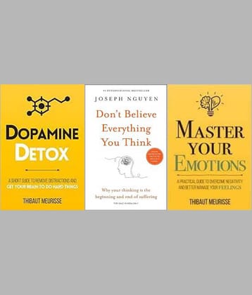 Dpamine Detox + Don't Believe Everything You Think + Master Your Emotions