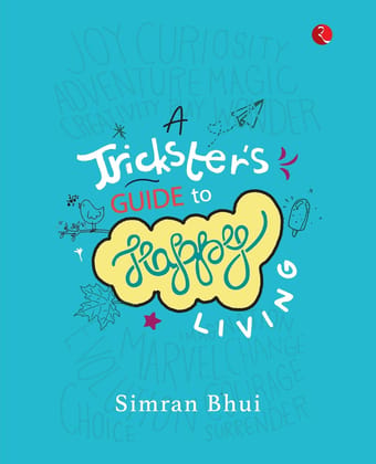 A TRICKSTER’S GUIDE TO HAPPYIVING A TRICKSTER’S GUIDE TO HAPPYIVING