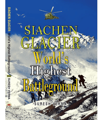 SIACHEN GLACIER WORLDS HIGHEST BATTLEGROUND