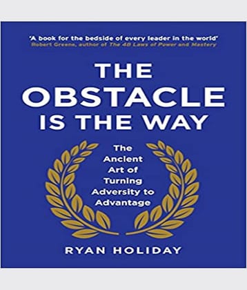 The Obstacle is the Way