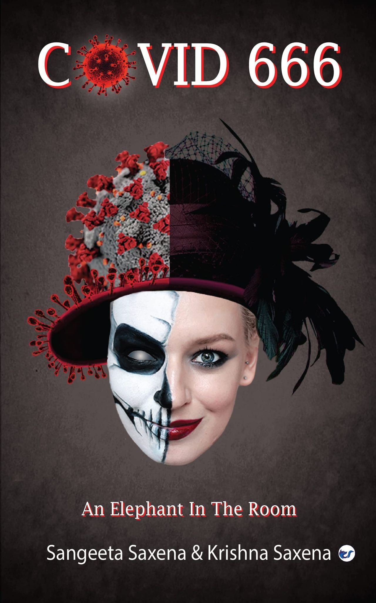 COVID-666: An Elephant in the Room [Paperback] Sangeeta Saxena and Krishna