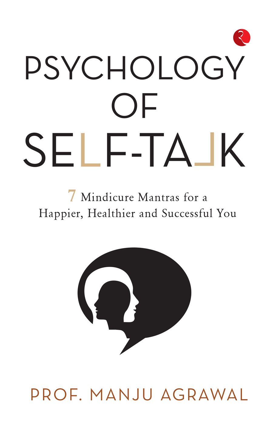 Psychology of Self-Talk: 7 Mindicure Mantras to a Happier, Healthier and Successful You