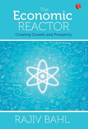 The Economic Reactor: Creating Growth and Prosperity The Economic Reactor: Creating Growth and Prosperity