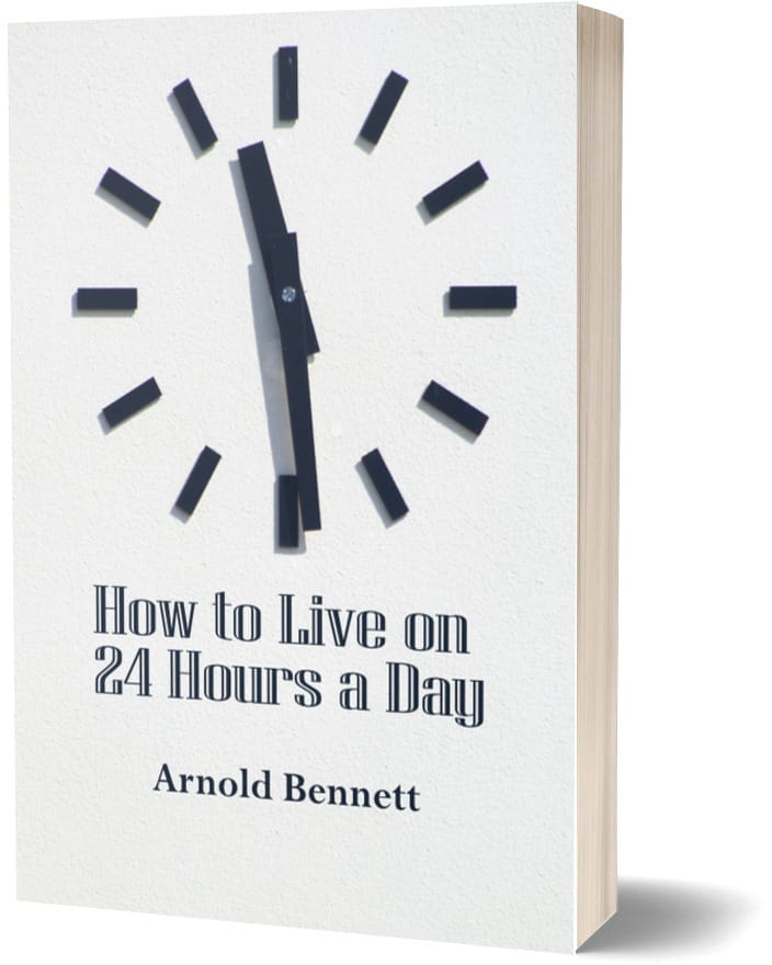 How to Live on Twenty-Four Hours a Day - Arnold Bennett