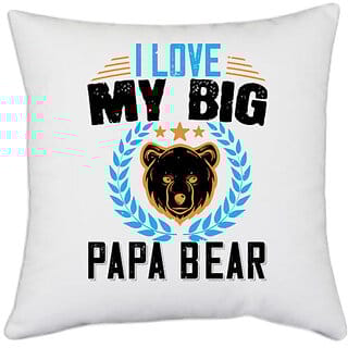 UDNAG White Polyester 'Father | I love my big papa bear' Pillow Cover [16 Inch X 16 Inch]