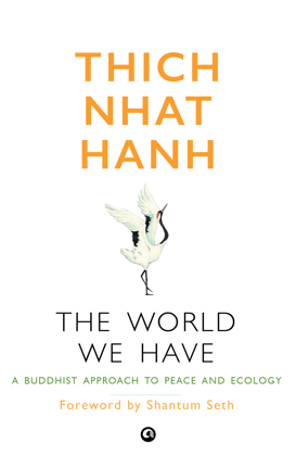 The World We Have: A Buddhist Approach to Peace and Ecology The World We Have: A Buddhist Approach to Peace and Ecology