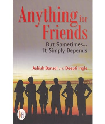 ANYTHING FOR FRIENDS By ASHISH BANSAL