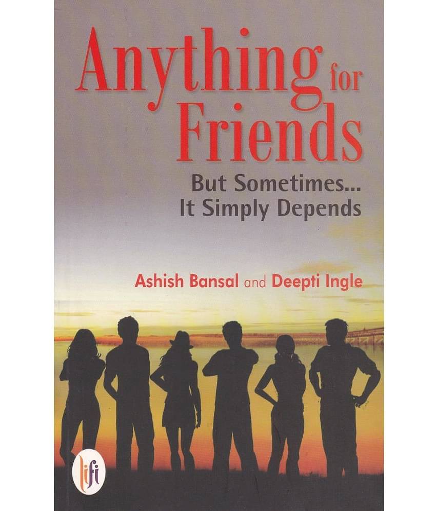 ANYTHING FOR FRIENDS By ASHISH BANSAL
